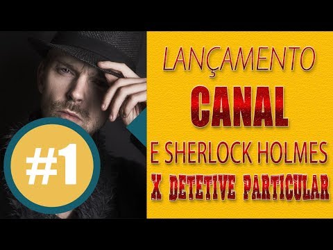 Lançamento do Canal | Sherlock Holmes x Profissão Detetive Particular